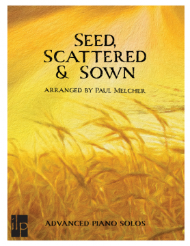 Seed, Scattered and Sown (Advanced Piano Solos)